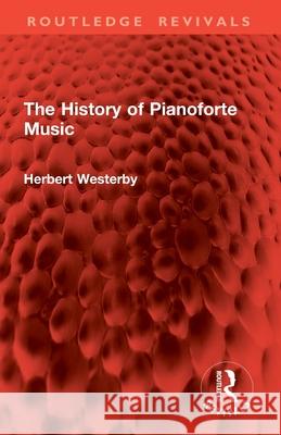 The History of Pianoforte Music Herbert Westerby 9781032908281 Routledge