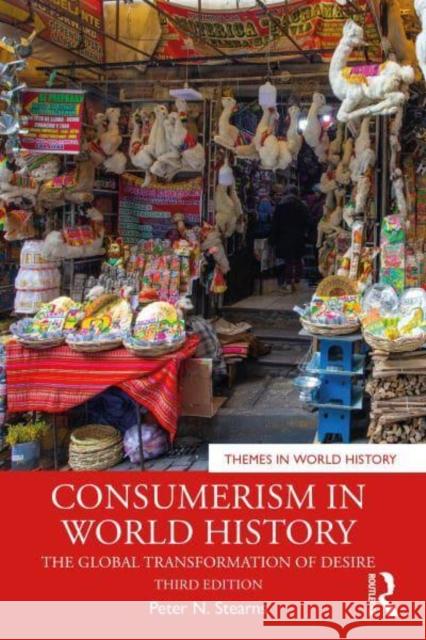 Consumerism in World History: The Global Transformation of Desire Peter N. Stearns 9781032908731 Routledge