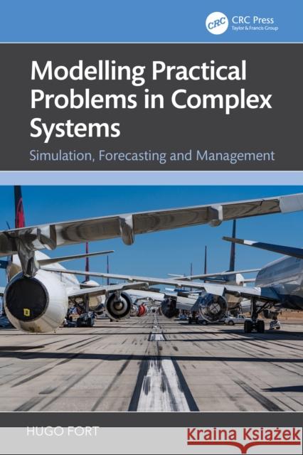 Modelling Practical Problems in Complex Systems: Simulation, Forecasting and Management Hugo Fort 9781032909547 CRC Press
