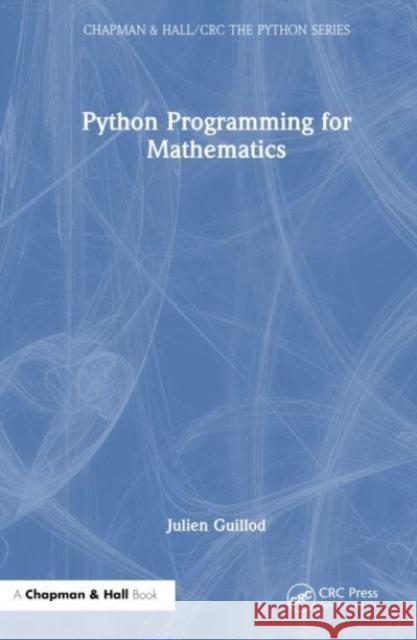 Python Programming for Mathematics Julien Guillod 9781032910116 Taylor & Francis Ltd