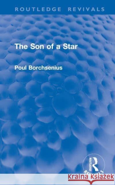 The Son of a Star Poul Borchsenius F. H. Lyon 9781032910123 Routledge