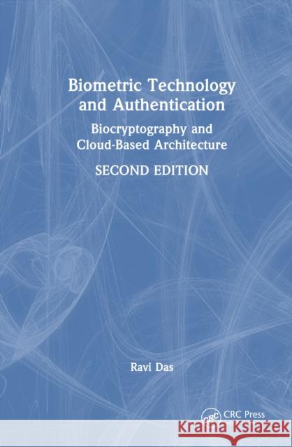 Biometric Technology and Authentication: Biocryptography and Cloud-Based Architecture Ravi Das 9781032910727 CRC Press
