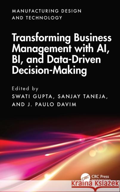 Transforming Business Management with Ai, Bi, and Data-Driven Decision-Making Swati Gupta Sanjay Taneja J. Paulo Davim 9781032910918 CRC Press