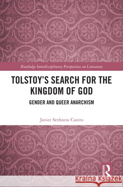 Tolstoy's Search for the Kingdom of God: Gender and Queer Anarchism Javier Sethnes 9781032911106 Routledge
