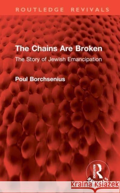 The Chains Are Broken: The Story of Jewish Emancipation Poul Borchsenius Michael Heron 9781032911373 Routledge