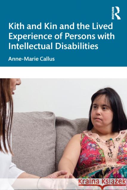 Kith and Kin and the Lived Experience of Persons with Intellectual Disabilities Anne-Marie (University of Malta, Malta) Callus 9781032911557 Routledge