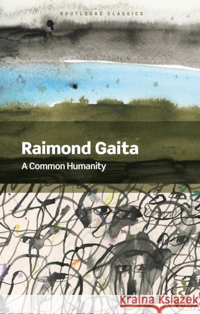 A Common Humanity: Thinking about Love and Truth and Justice Raimond (University of Melbourne, Australia) Gaita 9781032912295 Routledge
