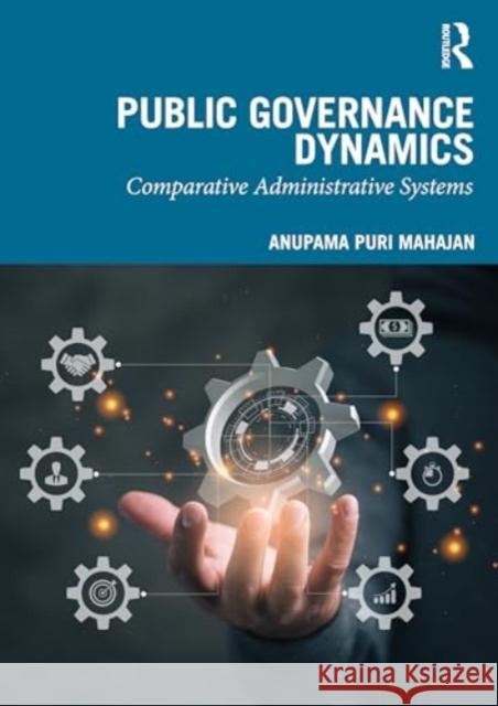 Public Governance Dynamics Anupama (Himachal Pradesh University, India) Puri Mahajan 9781032912929 Taylor & Francis Ltd