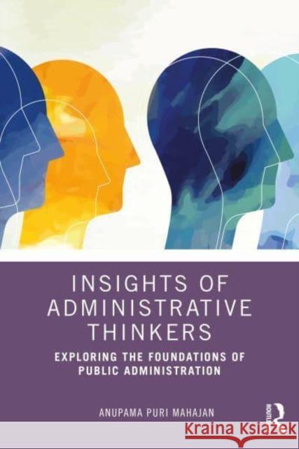 Insights of Administrative Thinkers Anupama Puri (Himachal Pradesh University, India) Mahajan 9781032913018 Taylor & Francis Ltd