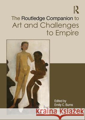 The Routledge Companion to Art and Challenges to Empire Emily C. Burns Alice M. Rud 9781032913353 Routledge
