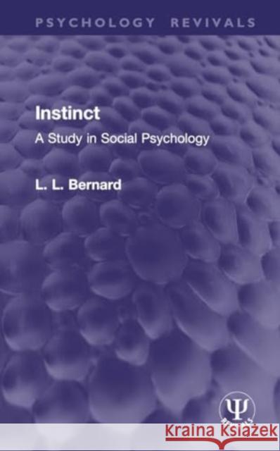 Instinct: A Study in Social Psychology L. L. Bernard 9781032913377 Taylor & Francis Ltd