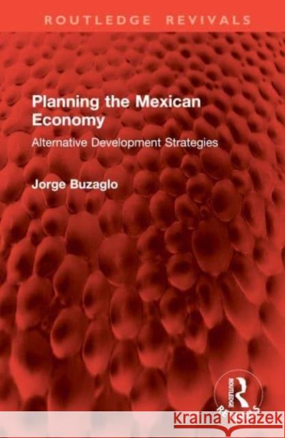 Planning the Mexican Economy Jorge Buzaglo 9781032913940 Taylor & Francis Ltd