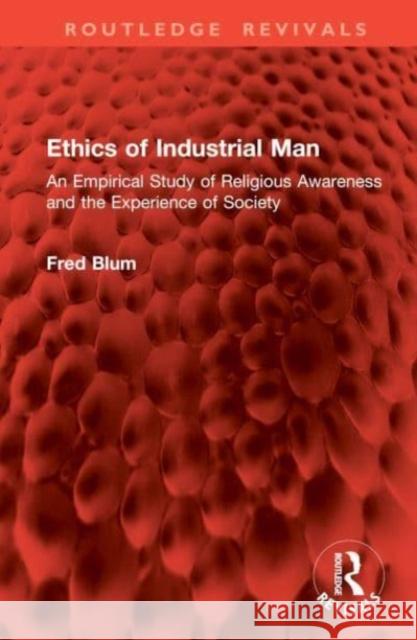 Ethics of Industrial Man Fred Blum 9781032914701 Taylor & Francis Ltd