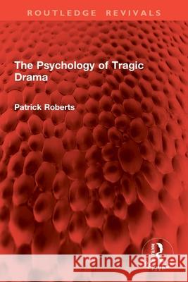 The Psychology of Tragic Drama Patrick Roberts 9781032914985
