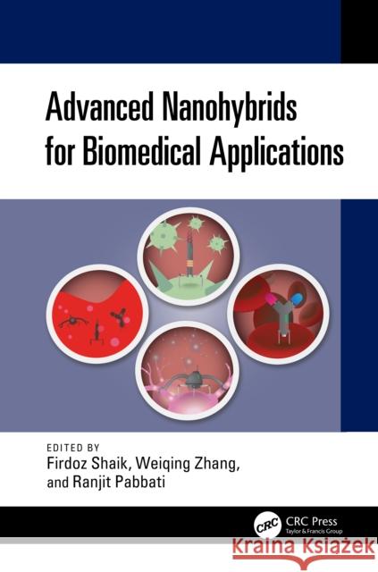Advanced Nanohybrids for Biomedical Applications Weiqing Zhang Firdoz Shaik Ranjit Pabbati 9781032915265