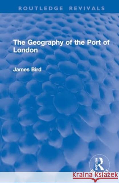 The Geography of the Port of London James Bird 9781032915425