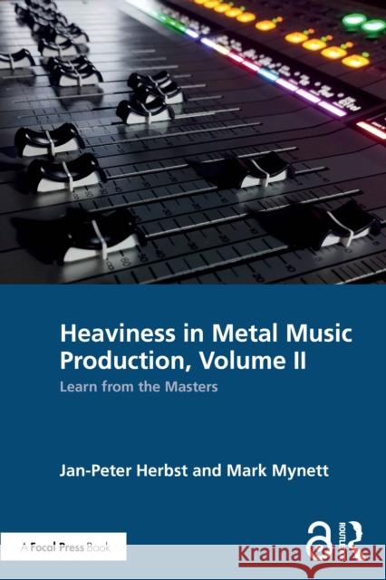 Heaviness in Metal Music Production, Volume II: Learn from the Masters Mark Mynett 9781032915586