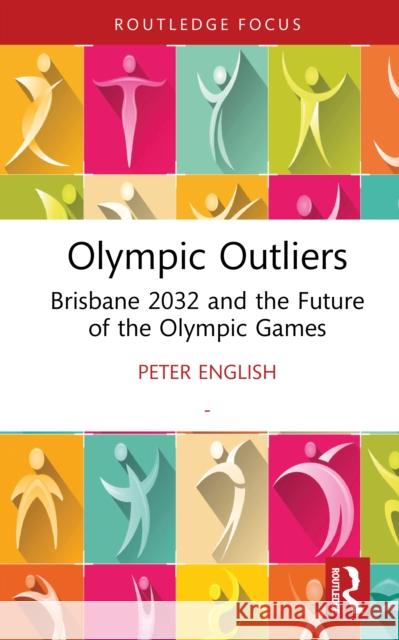 Olympic Outliers: Brisbane 2032 and the Future of the Olympic Games Peter (University of the Sunshine Coast, Australia) English 9781032915746 Routledge