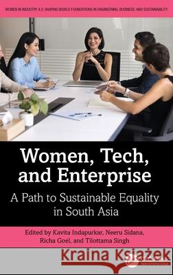 Women, Tech, and Enterprise: A Path to Sustainable Equality in South Asia Kavita Indapurkar Neeru Sidana Richa Goel 9781032915906 CRC Press