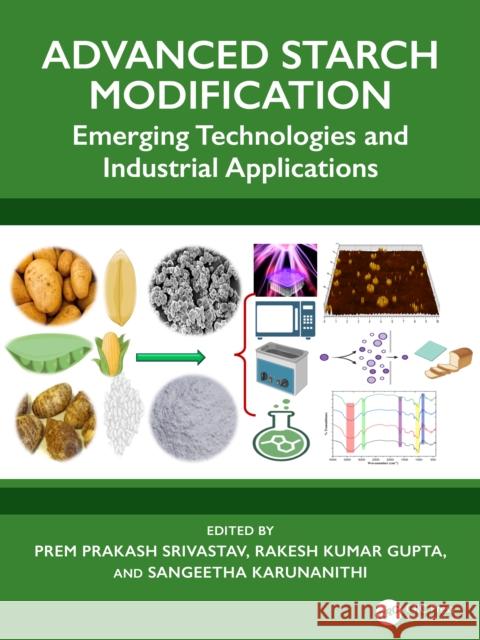 Advanced Starch Modification: Emerging Technologies and Industrial Applications Prem Prakash Srivastav Rakesh Kumar Gupta Sangeetha Karunanithi 9781032915937 CRC Press
