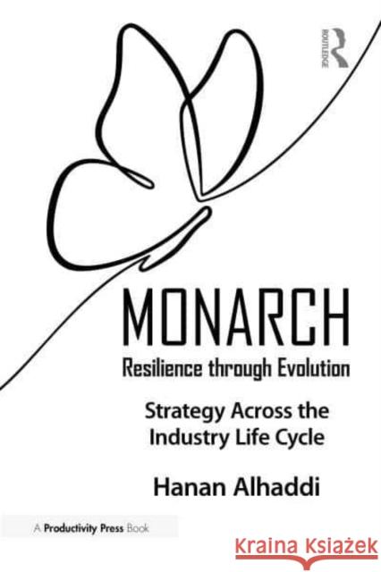 Monarch: Resilience Through Evolution: A Book on Strategy Across the Industry Life Hanan Alhaddi 9781032916019 Taylor & Francis Ltd