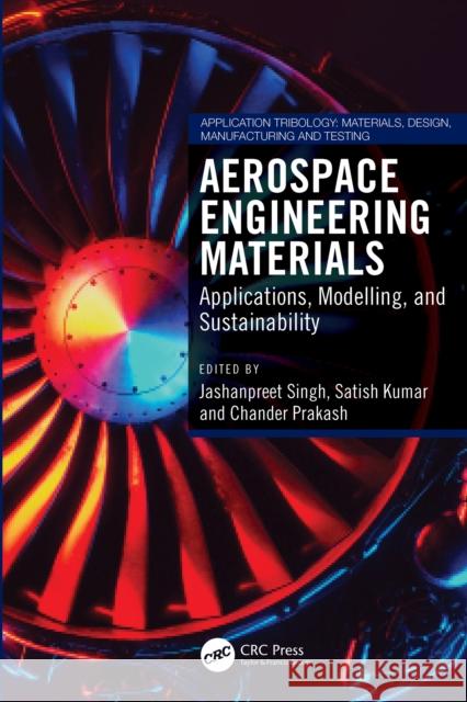 Aerospace Engineering Materials: Applications, Modelling, and Sustainability Jashanpreet Singh Satish Kumar Chander Prakash 9781032916033 CRC Press