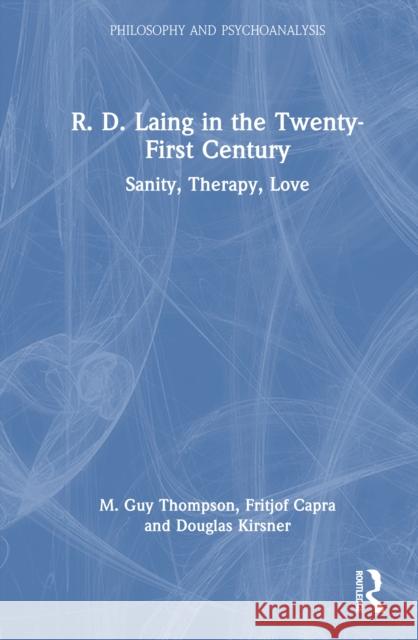 R. D. Laing in the Twenty-First Century: Sanity, Therapy, Love Michael Guy Thompson Fritjof Capra Douglas Kirsner 9781032916330 Routledge