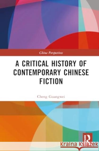 A Critical History of Contemporary Chinese Fiction Cheng Guangwei 9781032916347