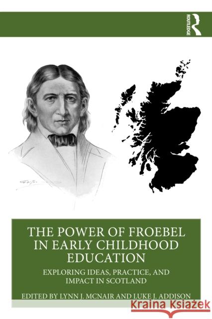 The Power of Froebel in Early Childhood Education: Exploring Ideas, Practice, and Impact in Scotland  9781032916392 Routledge