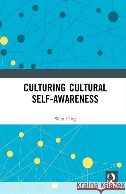 Culturing Cultural Self-awareness Fang Wen 9781032916613 Routledge