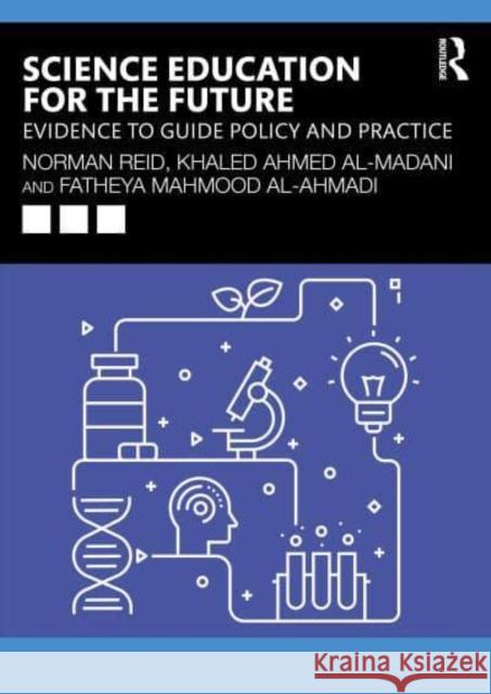 Science Education for the Future: Evidence to Guide Policy and Practice Norman Reid Khaled Ahmed Al-Madani Fatheya Mahmood Al-Ahmadi 9781032917054 Routledge