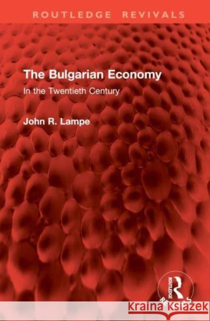 The Bulgarian Economy John R. Lampe 9781032917153 Taylor & Francis Ltd