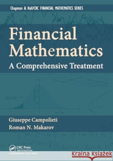 Financial Mathematics: A Comprehensive Treatment Giuseppe Campolieti Roman N. Makarov 9781032917450