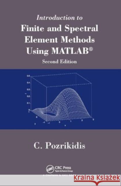 Introduction to Finite and Spectral Element Methods Using MATLAB Constantine Pozrikidis 9781032917504