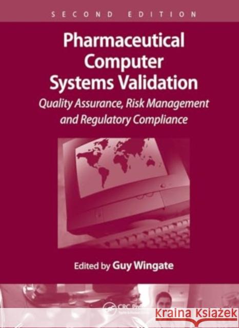 Pharmaceutical Computer Systems Validation: Quality Assurance, Risk Management and Regulatory Compliance Guy Wingate 9781032917511 CRC Press