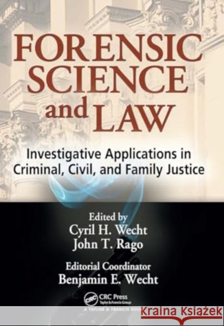 Forensic Science and Law: Investigative Applications in Criminal, Civil and Family Justice Cyril H. Wecht John T. Rago 9781032917702