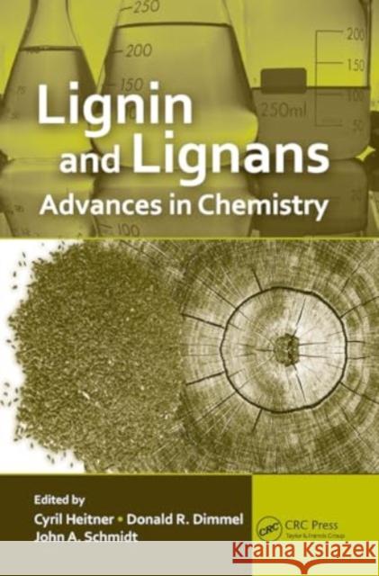 Lignin and Lignans: Advances in Chemistry Cyril Heitner Don Dimmel John Schmidt 9781032917818 CRC Press