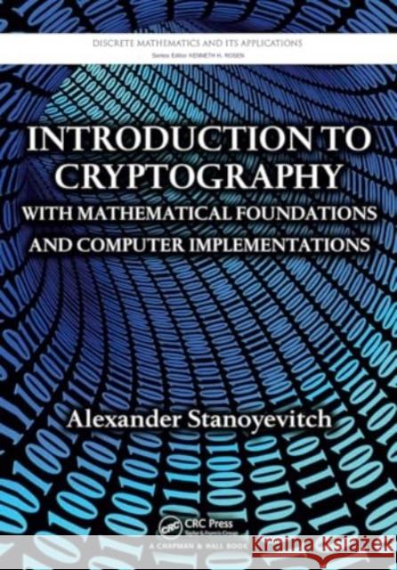 Introduction to Cryptography with Mathematical Foundations and Computer Implementations Alexander Stanoyevitch 9781032917870 CRC Press