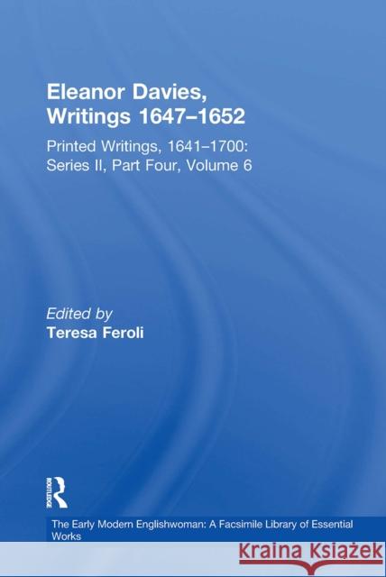 Eleanor Davies, Writings 1647-1652: Printed Writings, 1641-1700: Series II, Part Four, Volume 6 Teresa Feroli 9781032918044 Routledge