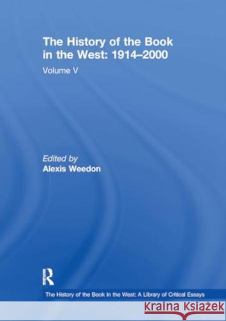 The History of the Book in the West: 1914-2000: Volume V Alexis Weedon 9781032918051 Routledge