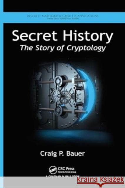 Secret History: The Story of Cryptology Craig P. Bauer 9781032918198 CRC Press