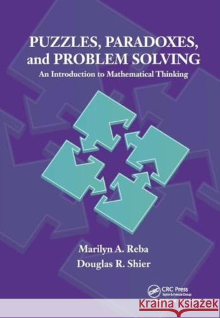 Puzzles, Paradoxes, and Problem Solving: An Introduction to Mathematical Thinking Marilyn A. Reba Douglas R. Shier 9781032918266 CRC Press