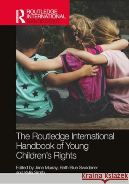 The Routledge International Handbook of Young Children's Rights Jane Murray Beth Blu Kylie Smith 9781032918310 Routledge