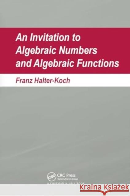 An Invitation to Algebraic Numbers and Algebraic Functions Franz Halter-Koch 9781032918358