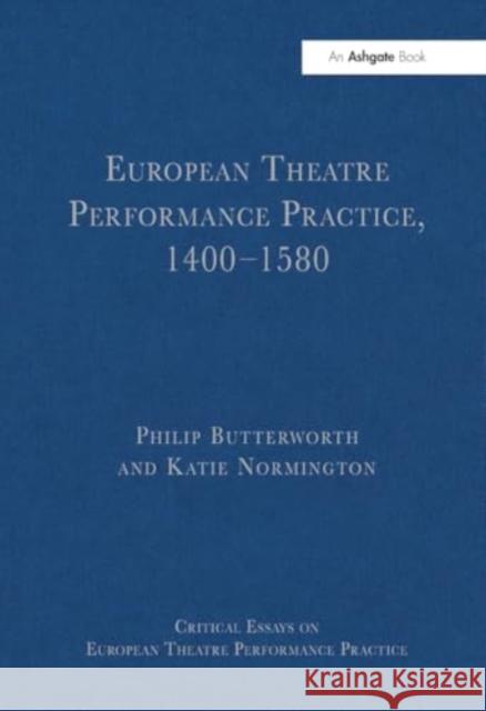 European Theatre Performance Practice, 1400-1580 Philip Butterworth Katie Normington 9781032918464