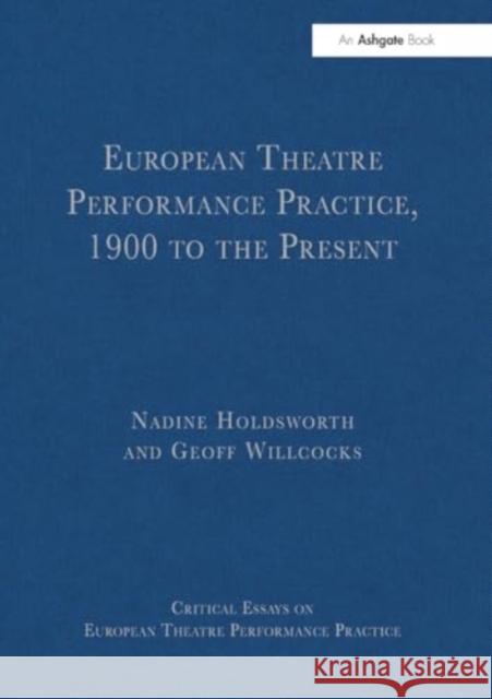 European Theatre Performance Practice, 1900 to the Present Geoff Willcocks Nadine Holdsworth 9781032918617