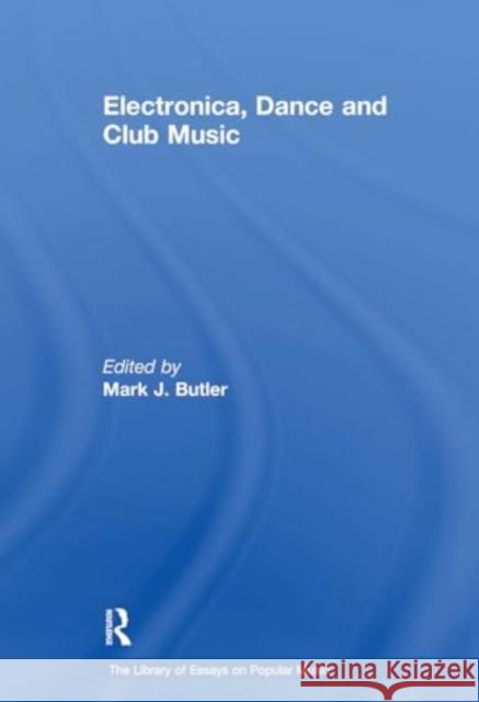 Electronica, Dance and Club Music Mark J. Butler 9781032918624 Routledge