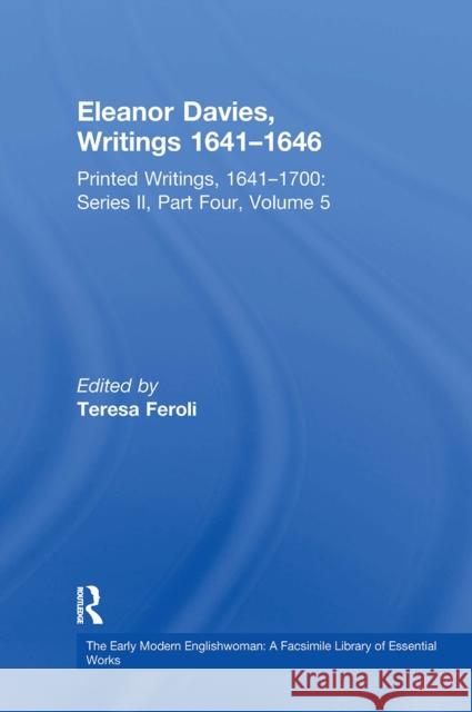 Eleanor Davies, Writings 1641-1646: Printed Writings, 1641-1700: Series II, Part Four, Volume 5 Teresa Feroli 9781032918785 Routledge