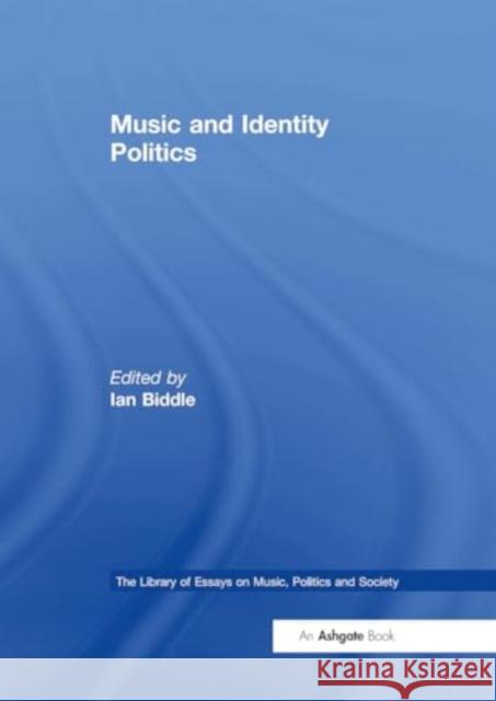 Music and Identity Politics Ian Biddle 9781032918808 Routledge