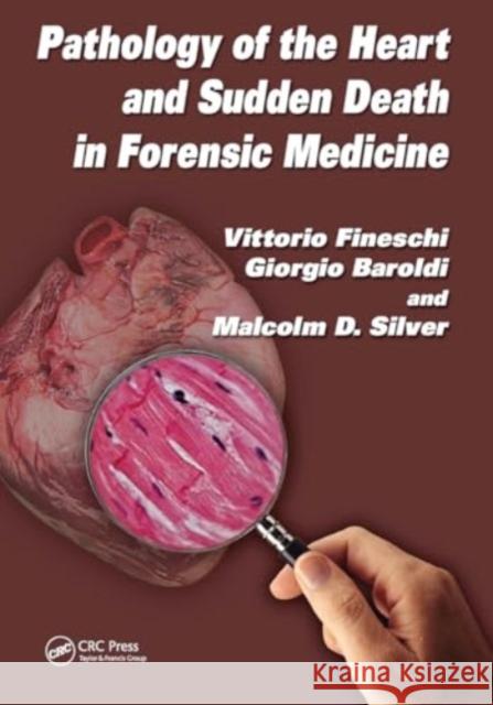 Pathology of the Heart and Sudden Death in Forensic Medicine Vittorio Fineschi Giorgio Baroldi Malcolm D. Silver 9781032918952 CRC Press